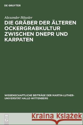 Die Gräber der älteren Ockergrabkultur zwischen Dnepr und Karpaten Alexander Häusler 9783112643112 De Gruyter - książka