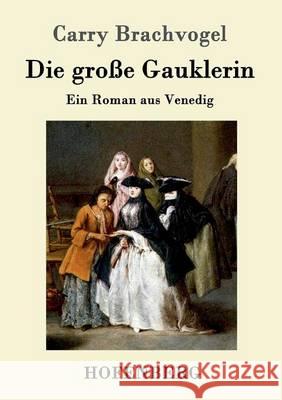 Die große Gauklerin: Ein Roman aus Venedig Carry Brachvogel 9783861991632 Hofenberg - książka