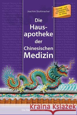 Die Hausapotheke der Chinesischen Medizin: Massage- und Qigongschätze für schnelle Hilfe im Alltag Stuhlmacher, Joachim 9783945430705 Lotus-Press - książka