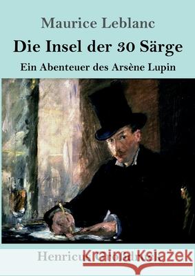Die Insel der 30 Särge (Großdruck): Ein Abenteuer des Arsène Lupin Maurice LeBlanc 9783847841708 Henricus - książka