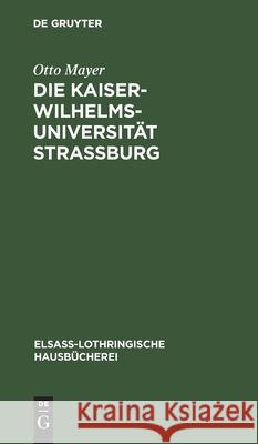 Die Kaiser-Wilhelms-Universität Straßburg: Ihre Entstehung Und Entwicklung Mayer, Otto 9783112396179 de Gruyter - książka