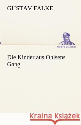 Die Kinder aus Ohlsens Gang Falke, Gustav 9783842489516 Tredition - książka