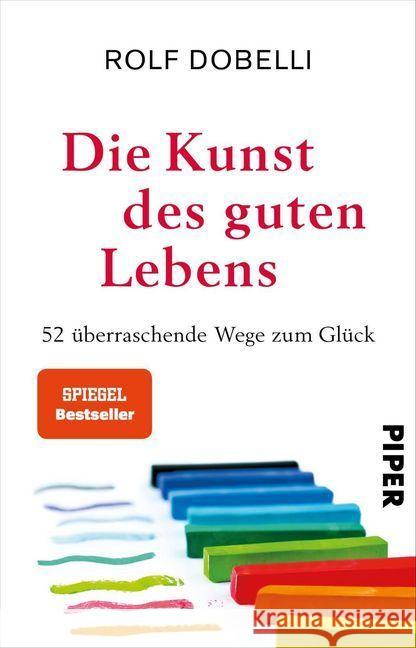 Die Kunst des guten Lebens : 52 überraschende Wege zum Glück Dobelli, Rolf 9783492314459 Piper - książka