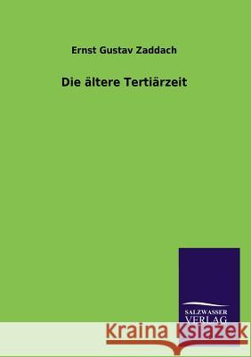 Die ältere Tertiärzeit Zaddach, Ernst Gustav 9783846039793 Salzwasser-Verlag Gmbh - książka