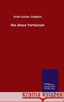 Die ältere Tertiärzeit Zaddach, Ernst Gustav 9783846070222 Salzwasser-Verlag Gmbh - książka