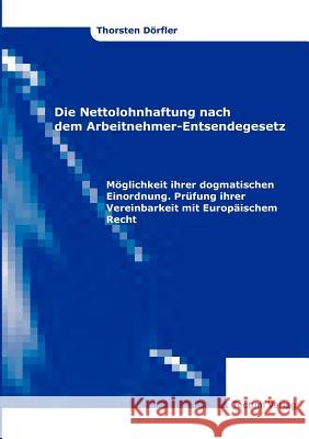 Die Nettolohnhaftung nach dem Arbeitnehmer-Entsendegesetz Dörfler, Thorsten Friedrich 9783828884144 Tectum - Der Wissenschaftsverlag - książka