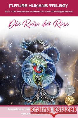 Die Reise der Rose: Die Kosmischen Schlüssel für unser Zukünftiges Werden Anneloes Smitsman, Jean Houston, Lynne McTaggart 9781990093654 Oxygen Publishing - książka