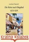 Die Reise nach Bagdad 1573-1576 Leonhart Rauwolf Detlef B 9783347340541 Tredition Gmbh