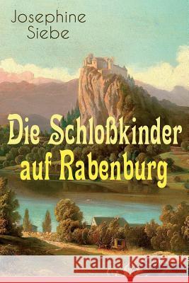 Die Schlo�kinder auf Rabenburg: Kinder- und Jugendroman Josephine Siebe 9788026885665 e-artnow - książka