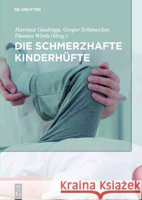 Die schmerzhafte Kinderhüfte Hartmut Gaulrapp Gregor Schonecker Thomas Wirth 9783110469448 de Gruyter - książka