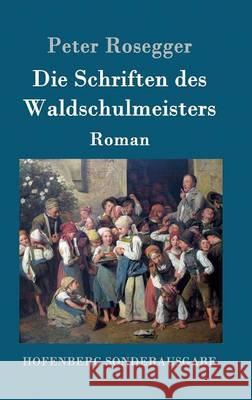 Die Schriften des Waldschulmeisters: Roman Peter Rosegger 9783843051231 Hofenberg - książka