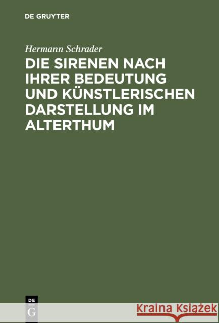 Die Sirenen nach ihrer Bedeutung und künstlerischen Darstellung im Alterthum Schrader, Hermann 9783111115023 De Gruyter - książka