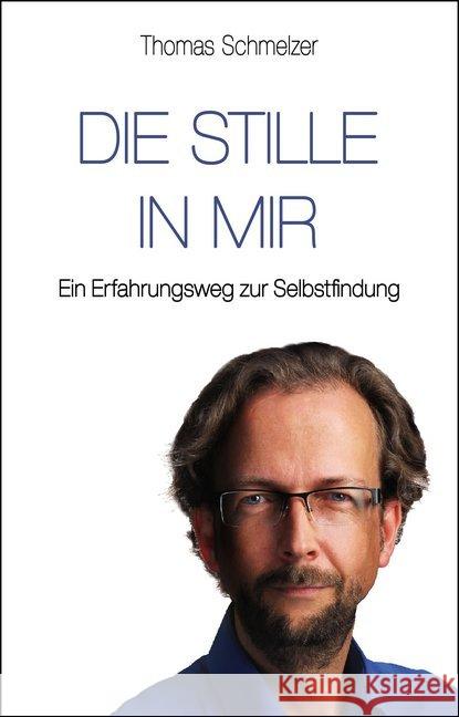 Die Stille in mir : Ein Erfahrungsweg zur Selbstfindung Schmelzer, Thomas 9783937883908 EchnAton Verlag - książka