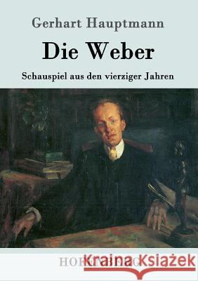 Die Weber: Schauspiel aus den vierziger Jahren Gerhart Hauptmann 9783743704770 Hofenberg - książka