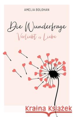 Die Wunderfrage: Verliebt vs Liebe Amelia Bolohan 9783753460581 Books on Demand - książka