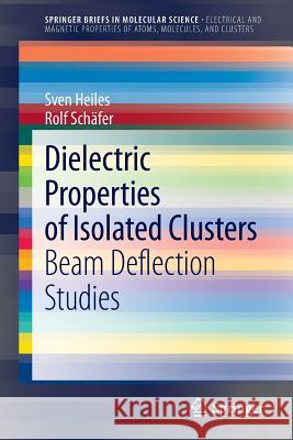 Dielectric Properties of Isolated Clusters: Beam Deflection Studies Sven Heiles, Rolf Schäfer 9789400778658 Springer - książka