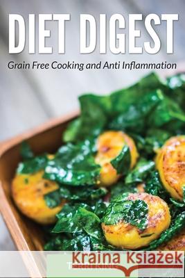 Diet Digest: Grain Free Cooking and Anti Inflammation Terri King Beatrice Simmons  9781633834859 Speedy Publishing LLC - książka