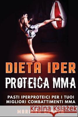 DIETA IPeR PROTEICA MMA: PASTI IPERPROTEICI PER i TUOI MIGLIORI COMBATTIMENTI MMA Correa, Mariana 9781537774220 Createspace Independent Publishing Platform - książka