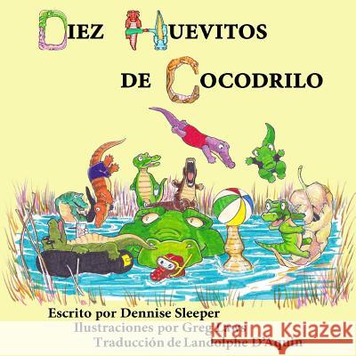 Diez Huevitos de Cocodrilo Dennise Sleeper Greg Laws M. Landolphe D'Aquin-B 9781512286731 Createspace Independent Publishing Platform - książka