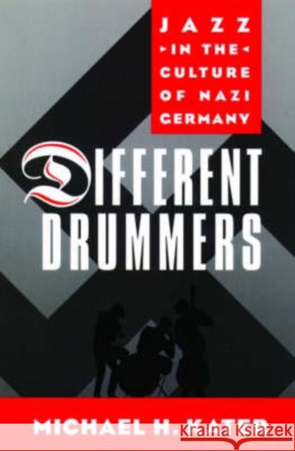 Different Drummers: Jazz in the Culture of Nazi Germany Kater, Michael H. 9780195165531 Oxford University Press - książka