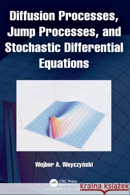 Diffusion Processes, Jump Processes, and Stochastic Differential Equations Woyczyński, Wojbor A. 9781032100678 CRC Press - książka