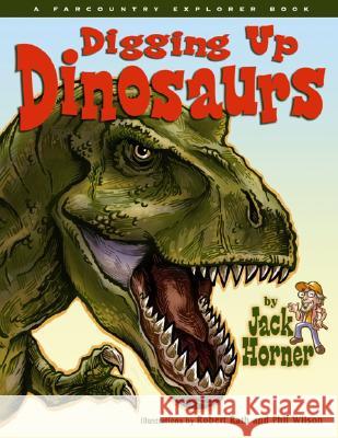 Digging Up Dinosaurs Jack Horner Robert Rath Phil Wilson 9781560373964 Farcountry Explorer Book - książka