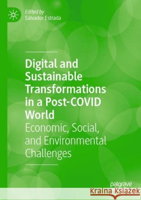 Digital and Sustainable Transformations in a Post-COVID World: Economic, Social, and Environmental Challenges Salvador Estrada 9783031166761 Palgrave MacMillan - książka