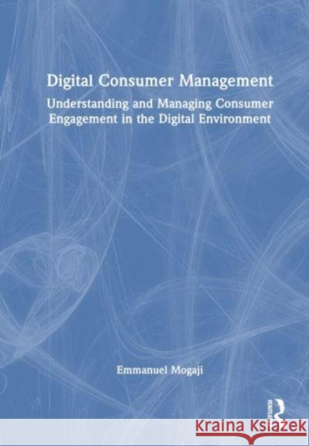 Digital Consumer Management Emmanuel (University of Greenwich, UK) Mogaji 9781032486031 Taylor & Francis Ltd - książka