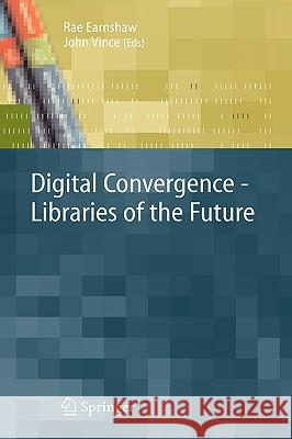 Digital Convergence: Libraries of the Future Earnshaw, Rae 9781846289026 Springer - książka