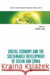 Digital Economy and the Sustainable Development of ASEAN and China Yue Yang 9789811254475 World Scientific Publishing Company