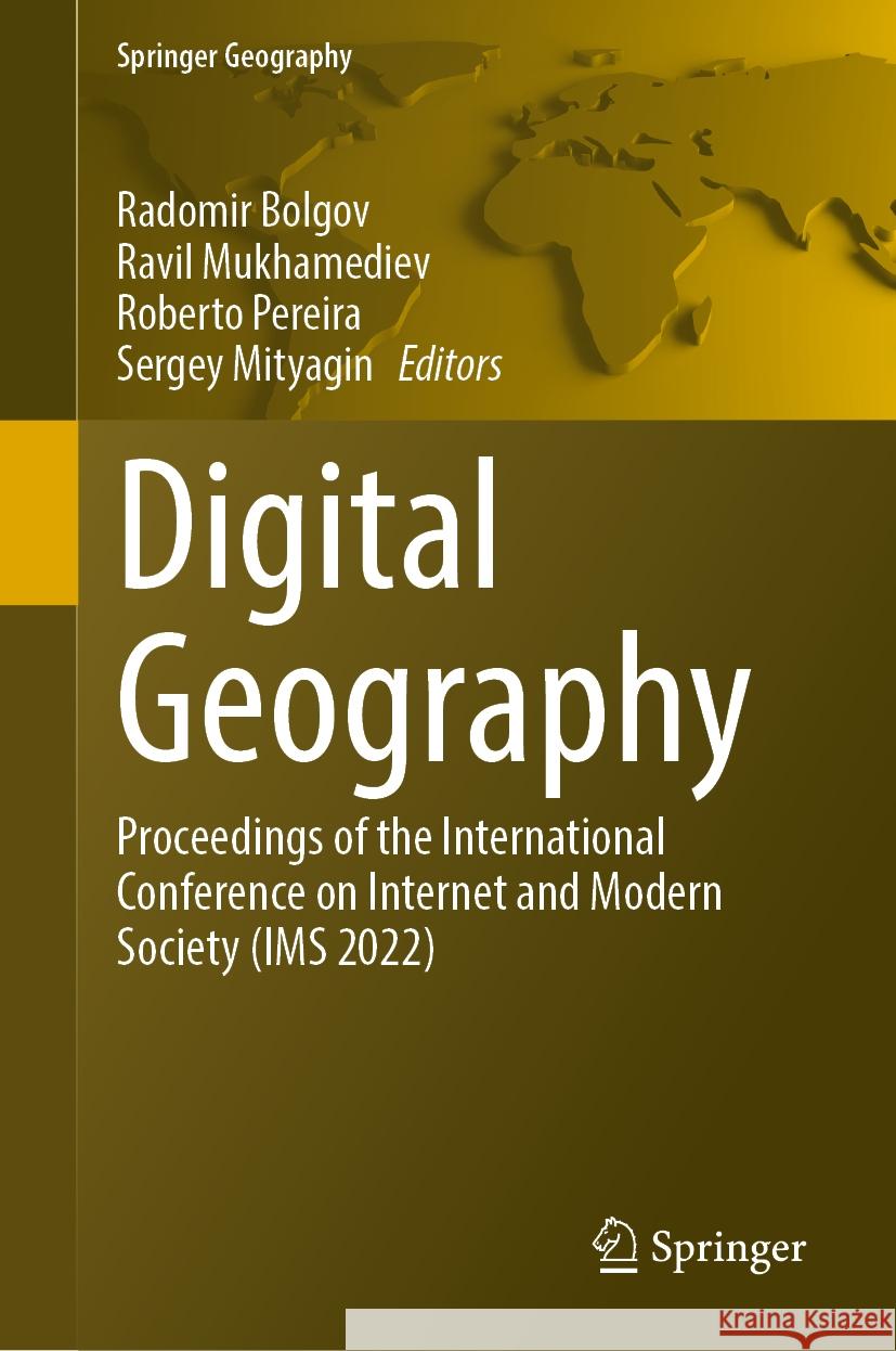 Digital Geography: Proceedings of the International Conference on Internet and Modern Society (IMS 2022) Radomir Bolgov Ravil Mukhamediev Roberto Pereira 9783031506086 Springer - książka