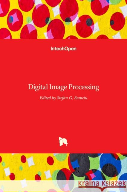 Digital Image Processing Stefan G. Stanciu 9789533078014 Intechopen - książka