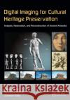 Digital Imaging for Cultural Heritage Preservation: Analysis, Restoration, and Reconstruction of Ancient Artworks Stanco, Filippo 9781439821732 CRC Press