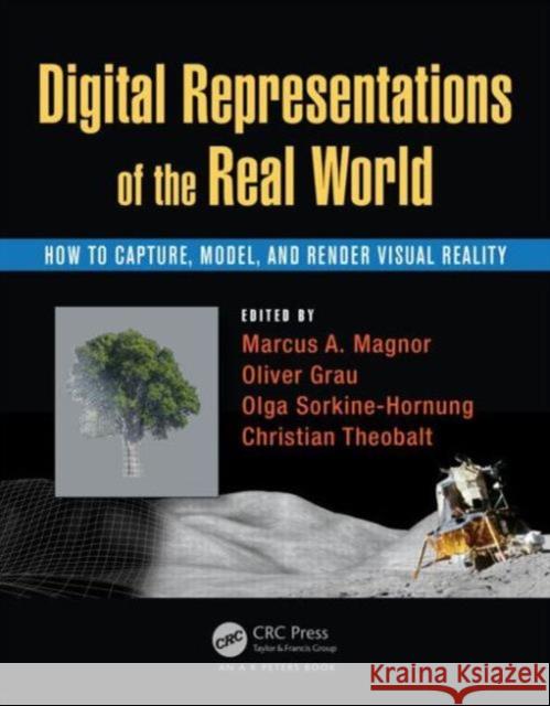 Digital Representations of the Real World: How to Capture, Model, and Render Visual Reality Marcus A. Magnor Christian Theobalt Olga Sorkine-Hornung 9781482243819 CRC Press - książka