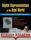Digital Representations of the Real World: How to Capture, Model, and Render Visual Reality Marcus A. Magnor Christian Theobalt Olga Sorkine-Hornung 9781482243819 CRC Press