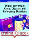 Digital Services in Crisis, Disaster, and Emergency Situations L Oliveira Federico Tajariol Liliana Baptista Gon 9781799867050 Information Science Reference