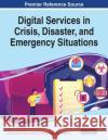 Digital Services in Crisis, Disaster, and Emergency Situations L Oliveira Federico Tajariol Liliana Baptista Gon 9781799867067 Information Science Reference