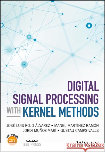 Digital Signal Processing with Kernel Methods Rojo–Álvarez, José; Martínez–Ramón, Manel; Muñoz–Marí, Jordi 9781118611791 John Wiley & Sons - książka