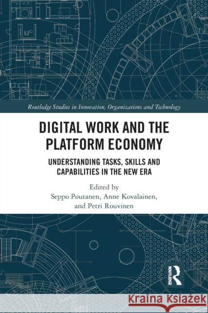 Digital Work and the Platform Economy: Understanding Tasks, Skills and Capabilities in the New Era Seppo Poutanen Anne Kovalainen Petri Rouvinen 9781032082721 Routledge - książka