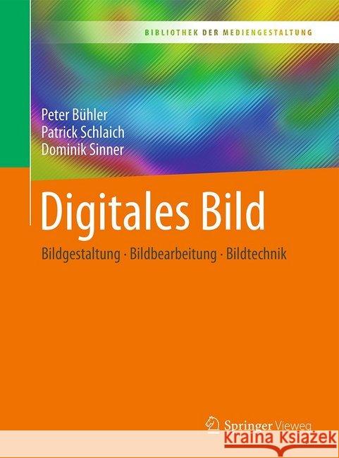 Digitales Bild: Bildgestaltung - Bildbearbeitung - Bildtechnik Bühler, Peter 9783662538920 Springer Vieweg - książka