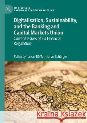 Digitalisation, Sustainability, and the Banking and Capital Markets Union: Thoughts on Current Issues of Eu Financial Regulation Böffel, Lukas 9783031170768 Palgrave MacMillan - książka