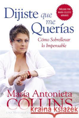 Dijiste Que Me Querías: Como Sobrellevar Lo Impensable Collins, Maria Antonieta 9780060884710 Rayo - książka