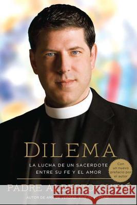 Dilema (Spanish Edition): La Lucha de Un Sacerdote Entre Su Fe Y El Amor Padre Alberto Cutie Santiago Ochoa 9780451233905 Celebra Trade - książka