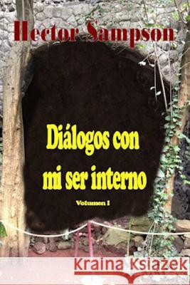 Diálogos con mi ser interno: Volumen I Sampson, Hector 9781499221848 Createspace - książka