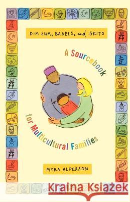 Dim Sum, Bagels, and Grits: A Sourcebook for Multicultural Families Myra Alperson 9780374526115 Farrar Straus Giroux - książka