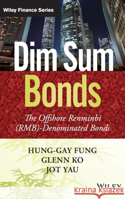 Dim Sum Bonds: The Offshore Renminbi (Rmb)-Denominated Bonds Fung, Hung-Gay 9781118434796 John Wiley & Sons - książka