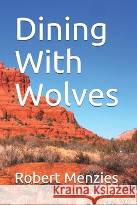 Dining With Wolves Menzies, Robert 9781530896516 Createspace Independent Publishing Platform - książka