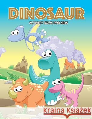 DINOSAUR Activity Book for Kids: Activity book for boy, girls, kids Ages 2-4,3-5,4-8 connect the dots, Coloring book, Dot to Dot Preschool Learning Activity Designer 9781985110816 Createspace Independent Publishing Platform - książka