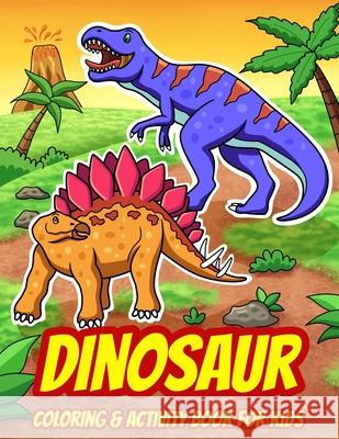 Dinosaur Coloring & Activity Book For Kids: A Fun Collection of Dot to Dot Puzzles, Word Search, Coloring, and More! (Ages 4 - 8) Activity 9781952296123 Travis Simmons - książka