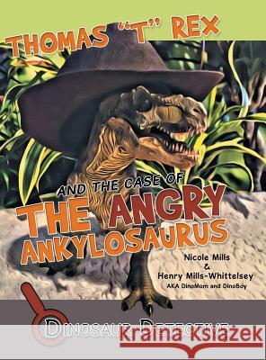 Dinosaur Detective: Thomas T Rex and the Case of the Angry Ankylosaurus Nicole Mills Henry Mills-Whittelsey 9781480837676 Archway Publishing - książka